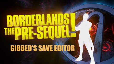 gibbed pre sequel|Save Editor For Borderlands The Pre.